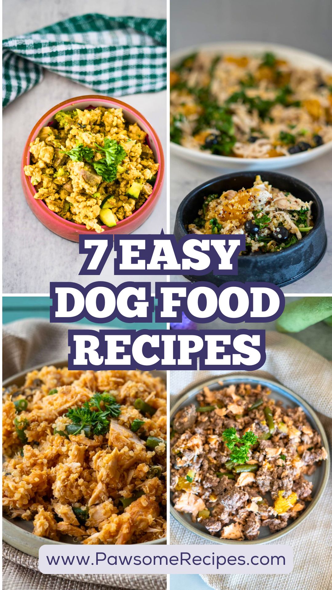 Collage of four Easy Homemade Dog Food Recipes in bowls with text overlay: "7 Easy Dog Food Recipes" and website URL www.PawsomeRecipes.com.