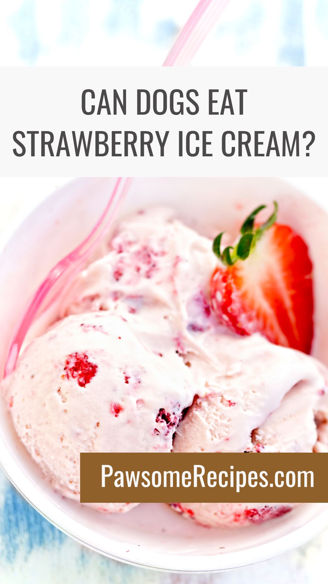A bowl of strawberry ice cream with a pink spoon and a strawberry on top. Text on image asks, “Can Dogs Eat Strawberry Ice Cream?” and displays PawsomeRecipes.com.